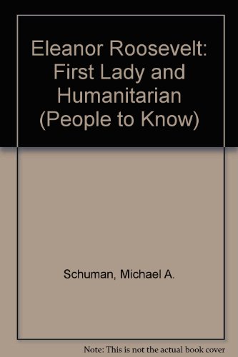 Eleanor Roosevelt: First Lady and Humanitarian (People to Know) (9780894905476) by Schuman, Michael