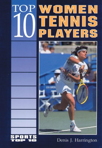 Imagen de archivo de Top 10 Women Tennis Players (Sports Top 10) a la venta por Idaho Youth Ranch Books