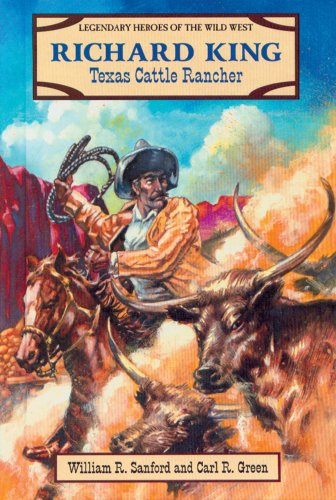 9780894906732: Richard King: Texas Cattle Rancher (Legendary Heroes of the Wild West)