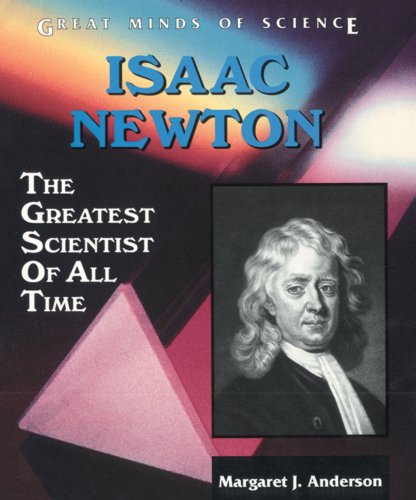 9780894906817: Isaac Newton: The Greatest Scientist of All Time (Great Minds of Science)