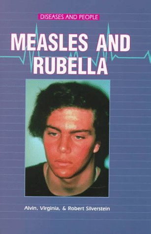 Measles and Rubella (Diseases and People) (9780894907142) by Silverstein, Alvin; Silverstein, Virginia B.; Silverstein, Robert