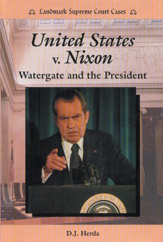 

United States V. Nixon: Watergate and the President (Landmark Supreme Court Cases)