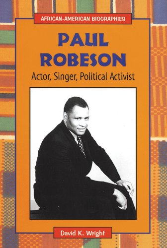 Paul Robeson: Actor, Singer, Political Activist (African-American Biographies) - David K. Wright