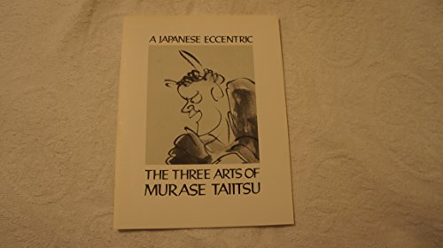9780894940088: A Japanese eccentric: The three arts of Murase Taiitsu