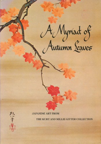 Imagen de archivo de A Myriad of autumn leaves: Japanese art from the Kurt and Millie Gitter collection : catalog a la venta por Green Street Books