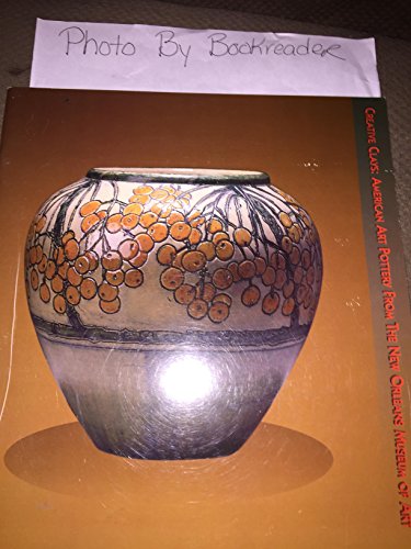 Stock image for Creative Clays: American Art Pottery from the New Orleans Museum of Art for sale by Mullen Books, ABAA