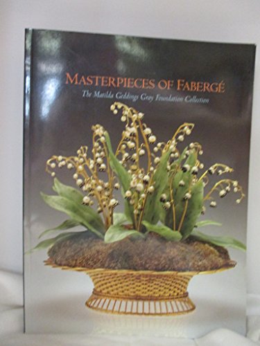 Masterpieces of Faberge: Matilda Geddings Gray Foundation Collection (9780894940408) by New Orleans Museum Of Art; Keefe, John Webster