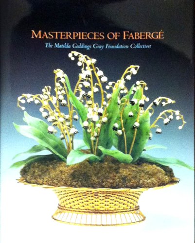 Stock image for Masterpieces of Faberge: Matilda Geddings Gray Foundation Collection for sale by ThriftBooks-Dallas