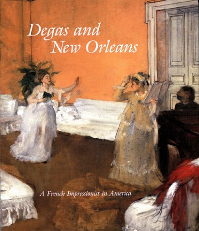 Stock image for Degas And New Orleans: A French Impressionist in America for sale by Ergodebooks