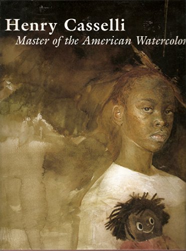 Henry Casselli: Master of the American Watercolor (an exhibition catalogue) (9780894940804) by Donelson F Hoopes