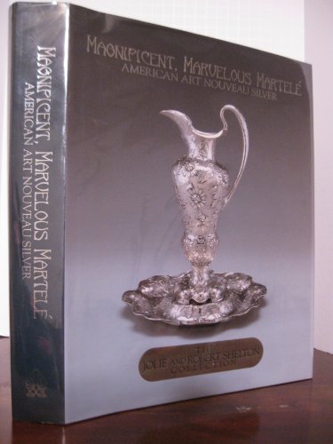 Beispielbild fr MAGNIFICENT, MARVELOUS MARTELE. AMERICAN ART NOUVEAU SILVER zum Verkauf von Lost Horizon Bookstore