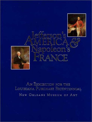 Stock image for Jefferson's America & Napoleon's France: An Exhibition for the Louisiana Purchase Bicentennial for sale by SecondSale