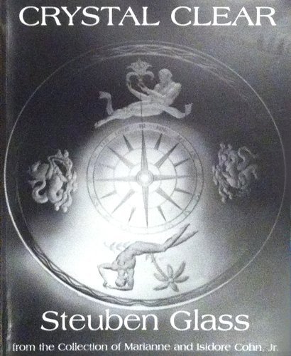 Imagen de archivo de Crystal Clear: Steuben Glass from the Collection of Marianne And Isidore Cohn, Jr. a la venta por HPB-Diamond