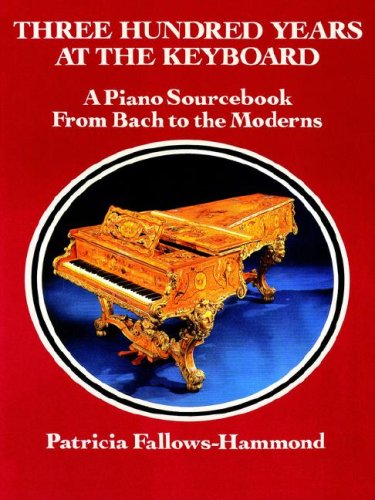 Stock image for Three Hundred Years at the Keyboard : A Piano Sourcebook from Bach to the Moderns for sale by Better World Books