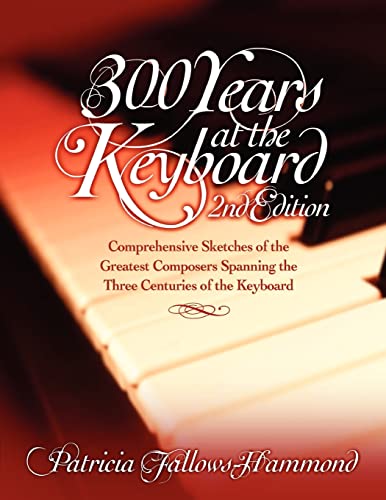 Stock image for 300 Years at the Keyboard - 2nd edition: A Piano Sourcebook from Bach to the Moderns for sale by Books From California