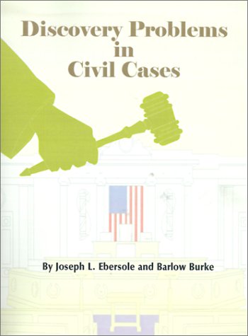 Discovery Problems in Civil Cases (9780894990175) by Ebersole, Joseph L.; Burke, Barlow