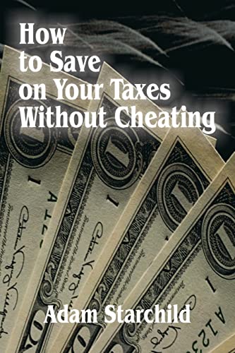 How to Save on Your Taxes Without Cheating (9780894990298) by Starchild, Adam