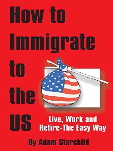 How to Immigrate to the US (9780894990663) by Starchild, Adam