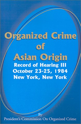 Beispielbild fr Organized Crime of Asian Origin: Record of Hearing III October 23-25, 1984 New York, New York zum Verkauf von Buchpark