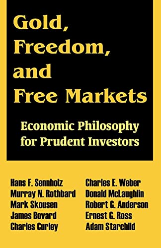 Gold, Freedom, and Free Markets: Economic Philosophy for Prudent Investors (9780894992216) by Sennholz, Hans F; Rothbard, Murray N; Skousen, Mark