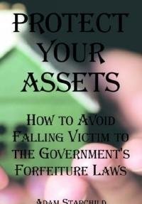 9780894992346: Protect Your Assets: How to Avoid Falling Victim to the Government's Forfeiture Laws