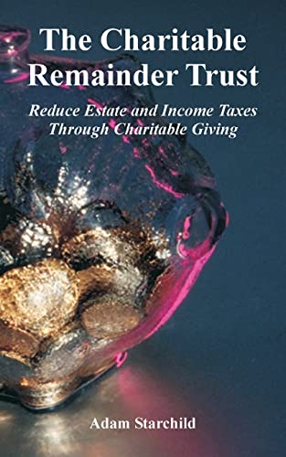 9780894992438: The Charitable Remainder Trust: Reduce Estate And Income Taxes Through Charitable Giving