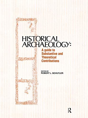 Historical Archaeology A Guide to Substantive and Theoretical Contributions