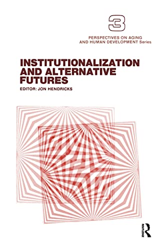 Imagen de archivo de Institutionalization and Alternative Futures (Perspectives on Aging and Human Development Series) a la venta por Armadillo Books