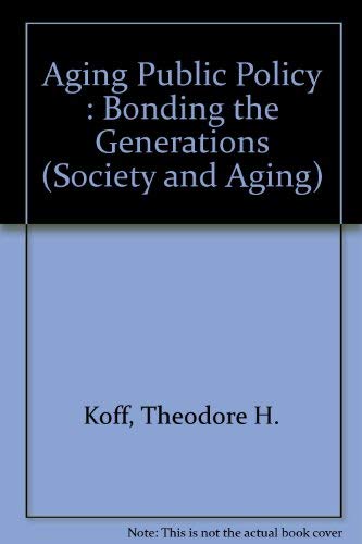 Imagen de archivo de Aging Public Policy: Bonding the Generations (Society and Aging Series) a la venta por Textbooks_Source