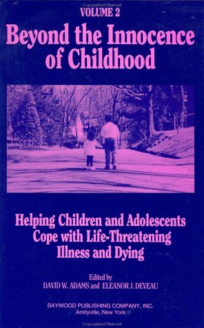 9780895031297: Beyond the Innocence of Childhood: Helping Children and Adolescents Cope with Life-Threatening Illness and Dying, Volume 3