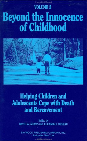 9780895031303: Beyond the Innocence of Childhood, Volume 3: Helping Children and Adolescents Cope With Death and Bereavement (Professional Practices in Adult Education and Human Resource)