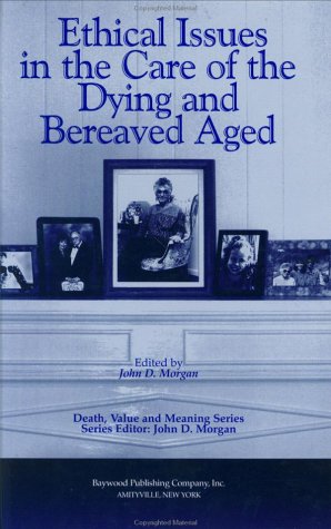 Imagen de archivo de Ethical Issues in the Care of the Dying and Bereaved Aged (Death, Value and Meaning Series) a la venta por Books-FYI, Inc.