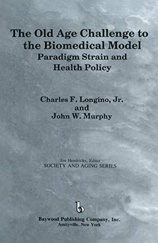 Imagen de archivo de The Old Age Challenge to the Biomedical Model: Paradigm Strain and Health Policy (Society and Aging Series) a la venta por Ashworth Books
