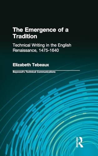 Stock image for The Emergence of a Tradition: Technical Writing in the English Renaissance, 1475-1640 (Baywood's Technical Communications Series) for sale by The Book Garden