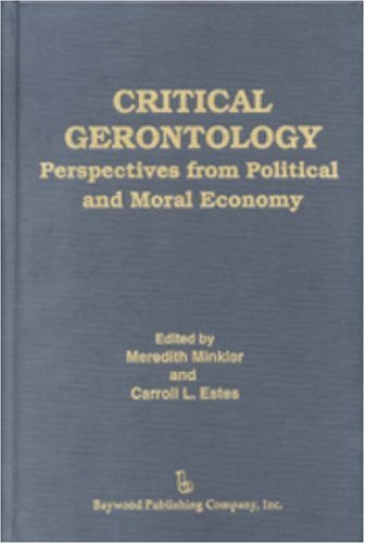 Stock image for Critical Gerontology: Perspectives from Political and Moral Economy (Policy, Politics, Health, and Medicine Series) for sale by Wonder Book