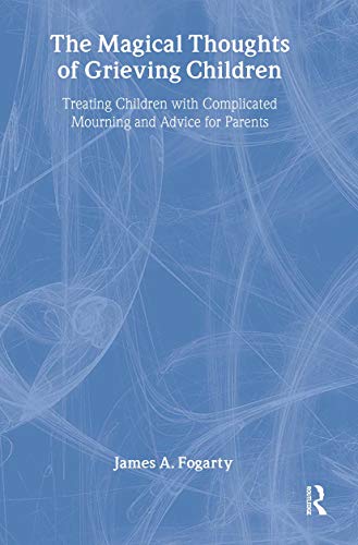 Stock image for The Magical Thoughts of Grieving Children : Treating Children with Complicated Mourning and Advice for Parents for sale by Better World Books
