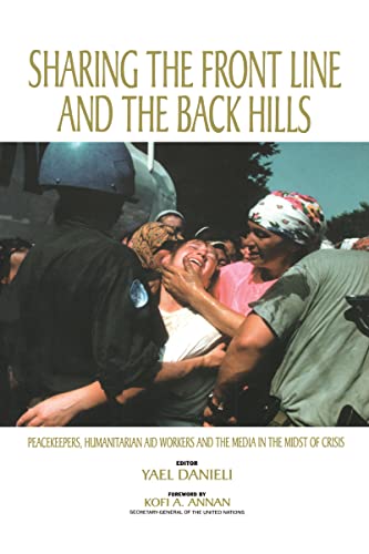 Beispielbild fr Sharing the Front Line and the Back Hills: International Protectors and Providers - Peacekeepers, Humanitarian Aid Workers and the Media in the Midst of Crisis zum Verkauf von Wonder Book