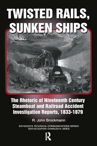 9780895032911: Twisted Rails, Sunken Ships: The Rhetoric of Nineteenth Century Steamboat and Railroad Accident Investigation Reports, 1833-1879 (Baywood's Technical Communications Series)