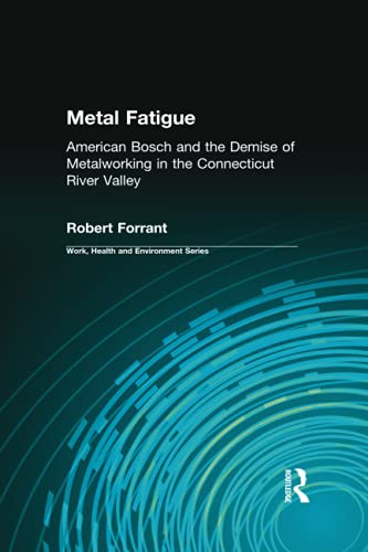 Stock image for Metal Fatigue: American Bosch and the Demise of Metalworking in the Connecticut River Valley (Work, Health and Environment Series) (Work, Health, and Enviroment) for sale by Revaluation Books