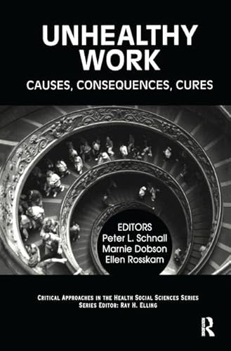 Unhealthy Work: Causes, Consequences, Cures (Critical Approaches in the Health Social Sciences Se...