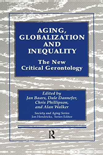 Aging, Globalization and Inequality: The New Critical Gerontology (Society and Aging Series) (9780895033581) by Baars, Jan; Dannefer, Dale; Phillipson, Chris; Walker, Alan