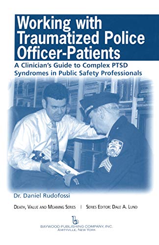 Stock image for Working with Traumatized Police-Officer Patients: A Clinician's Guide to Complex PTSD Syndromes in Public Safety Professionals (Death, Value and Meaning Series) for sale by HPB-Red