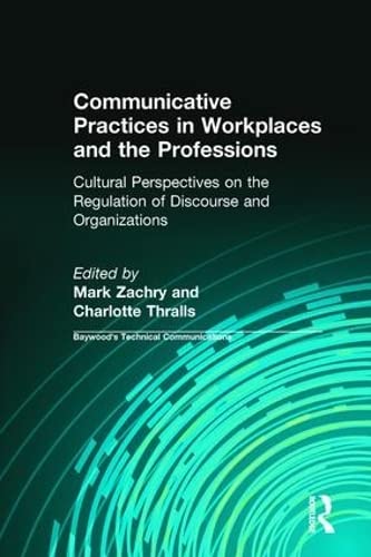 Beispielbild fr Communicative Practices in Workplaces and the Professions: Cultural Perspectives on the Regulation of Discourse and Organizations (Baywood's Technical Communications) zum Verkauf von HPB-Red