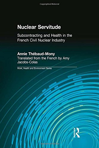 Nuclear Servitude: Subcontracting and Health in the French Civil Nuclear Industry (Work, Health and Environment Series) (9780895033802) by Thebaud-Mony, Annie; Levenstein, Charles; Forrant, Robert; Wooding, John