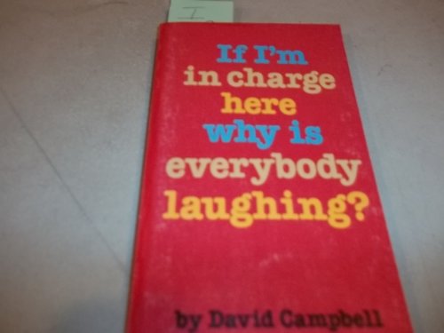 Imagen de archivo de If I'm in Charge Here Why is Everybody Laughing? a la venta por Top Notch Books