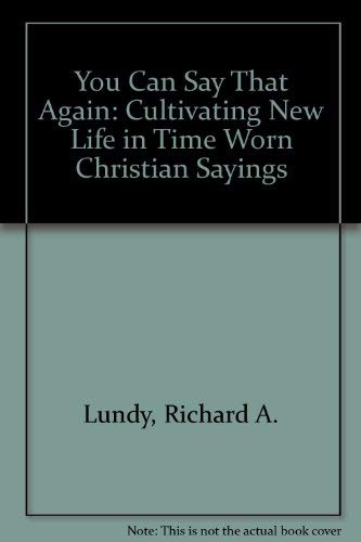 Stock image for You Can Say That Again: Cultivating New Life in Time Worn Christian Sayings for sale by HPB-Diamond