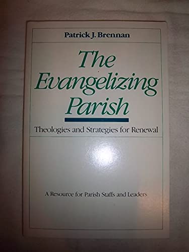Beispielbild fr The Evangelizing Parish: Theologies and Strategies for Renewal, a Resource for Parish Staffs and Leaders zum Verkauf von Wonder Book