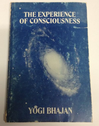 9780895090072: The Experience of Consciousness From the Kundalini Lectures of Siri Singh Sahib Bhai Sahib Harbajan Singh Khalsa Yogiji