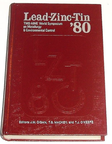 Imagen de archivo de Lead-zinc-tin *80: Proceedings of a World Symposium on Metallurgy and Environmental Control a la venta por Mispah books