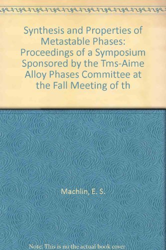 Stock image for Synthesis and Properties of Metastable Phases: Proceedings of a Symposium Sponsored by the Tms-Aime Alloy Phases Committee at the Fall Meeting of th . proceedings / Metallurgical Society of AIME) for sale by Books From California